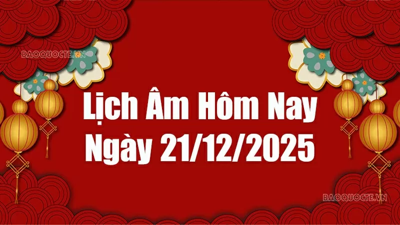 Lịch âm hôm nay 2025: Xem lịch âm 21/12/2025, Lịch vạn niên ngày 21 tháng 12 năm 2025