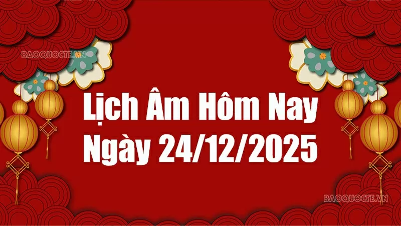 Lịch âm hôm nay 2025: Xem lịch âm 24/12/2025, Lịch vạn niên ngày 24 tháng 12 năm 2025