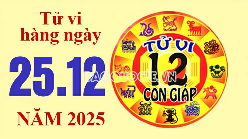 Tử vi hôm nay, xem tử vi 12 con giáp hôm nay ngày 25/12/2025: Tử vi hôm nay, xem tử vi 12 con giáp hôm nay ngày 25/12/2025: