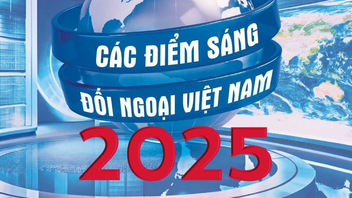 Các điểm sáng đối ngoại Việt Nam năm 2025