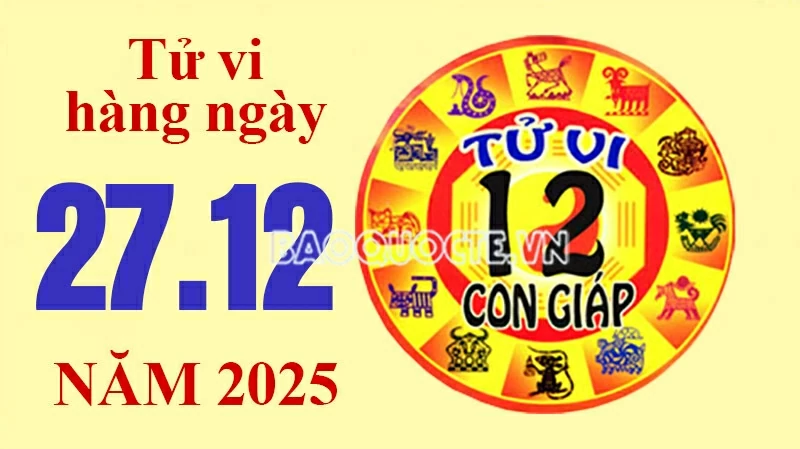 Tử vi hôm nay, xem tử vi 12 con giáp hôm nay ngày 27/12/2025: