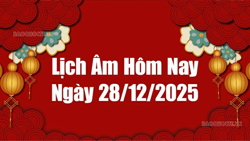 Lịch âm hôm nay 2025: Xem lịch âm 28/12/2025, Lịch vạn niên ngày 28 tháng 12 năm 2025