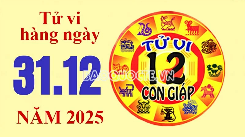 Tử vi hôm nay, xem tử vi 12 con giáp hôm nay ngày 31/12/2025: Tử vi hôm nay, xem tử vi 12 con giáp hôm nay ngày 31/12/2025: