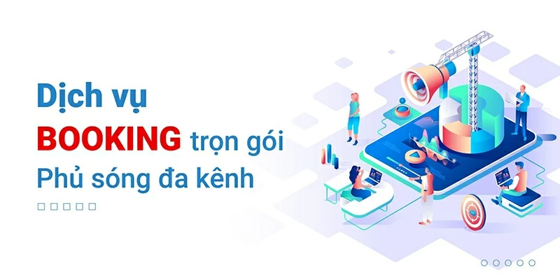 Dịch vụ Booking trọn gói, phủ sóng đa kênh.