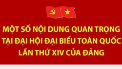 Một số nội dung quan trọng tại Đại hội đại biểu toàn quốc lần thứ XIV của Đảng