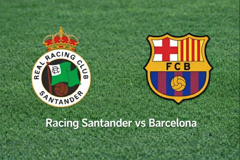 Nhận định, dự đoán trận đấu Racing Santander vs Barcelona: Thách thức nhà vô địch Siêu cúp Tây Ban Nha