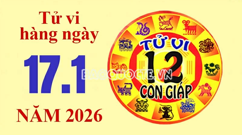 Tử vi hôm nay, xem tử vi 12 con giáp hôm nay ngày 17/1/2026: