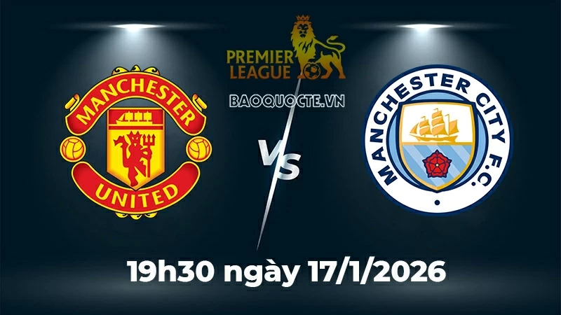 Nhận định, dự đoán trận đấu MU vs Man City: Bão tố chờ tân HLV Michael Carrick