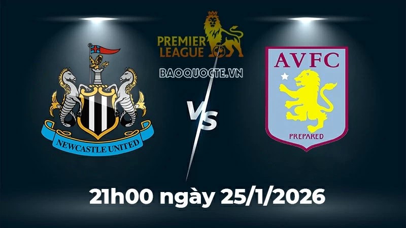 Nhận định, dự đoán trận đấu Newcastle vs Aston Villa: Chích chòe khẳng định đẳng cấp