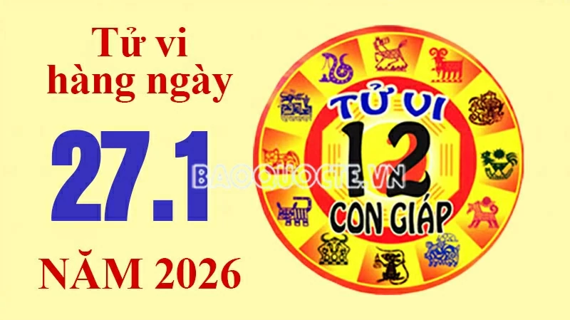 Tử vi hôm nay, xem tử vi 12 con giáp hôm nay ngày 27/1/2026: Tử vi hôm nay, xem tử vi 12 con giáp hôm nay ngày 27/1/2026: