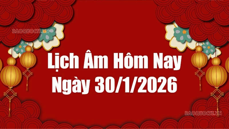 Lịch âm hôm nay 2026: Xem lịch âm 30/1/2026, Lịch vạn niên ngày 30 tháng 1 năm 2026