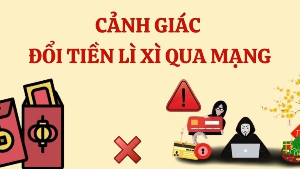 Cảnh giác với đổi tiền lì xì qua mạng và cách phòng tránh