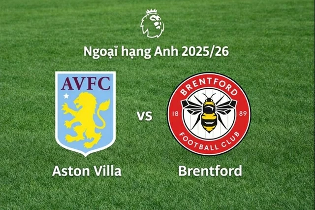 Nhận định, dự đoán tỷ số Aston Villa vs Brentford, 21h00 ngày 1/2 - Vòng 24 Ngoại hạng Anh