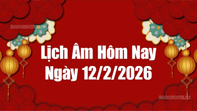 Lịch âm hôm nay 2026: Xem lịch âm 12/2/2026, Lịch vạn niên ngày 12 tháng 2 năm 2026 Lịch âm hôm nay 2026: Xem lịch âm 12/2/2026, Lịch vạn niên ngày 12 tháng 2 năm 2026