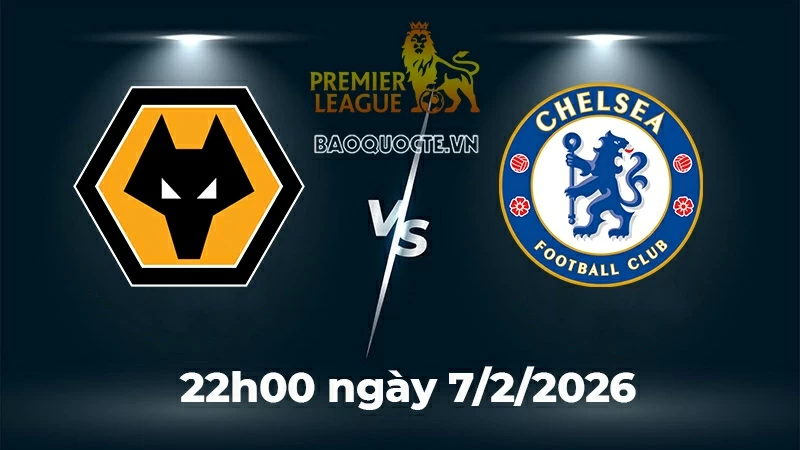 Nhận định, dự đoán trận đấu Wolves vs Chelsea: The Blues thắng để bám đuổi Top đầu