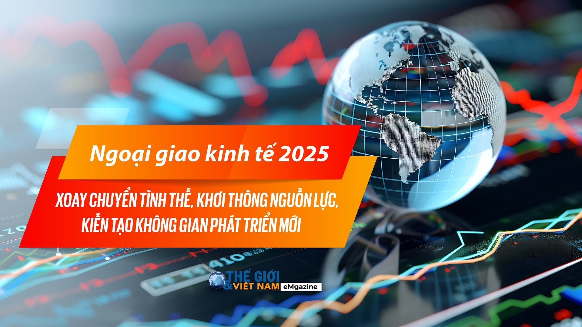 Ngoại giao kinh tế 2025: Xoay chuyển tình thế, khơi thông nguồn lực, kiến tạo không gian phát triển mới Ngoại giao kinh tế 2025: Xoay chuyển tình thế, khơi thông nguồn lực, kiến tạo không gian phát triển mới