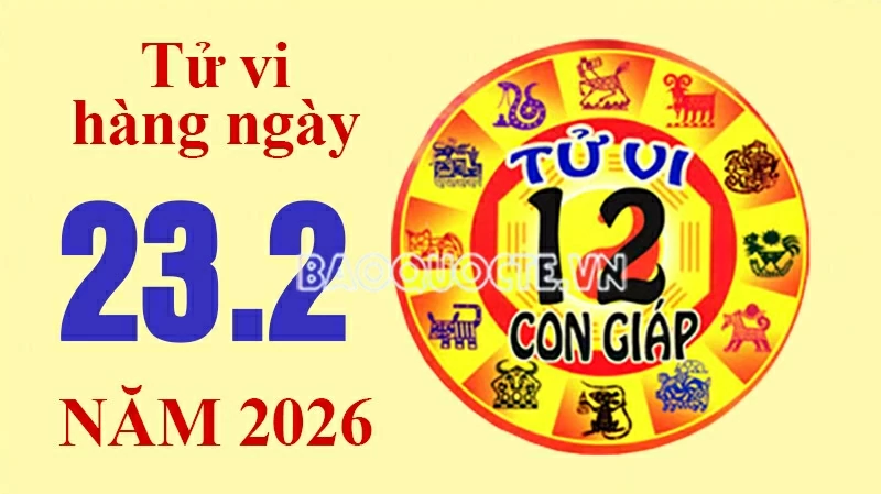 Tử vi hôm nay, xem tử vi 12 con giáp hôm nay ngày 23/2/2026:
