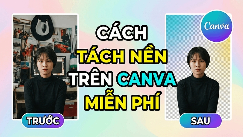 Hướng dẫn tách nền Canva miễn phí, không cần Canva Pro