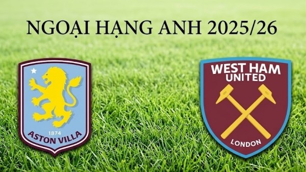 Nhận định, dự đoán trận đấu Aston Villa vs West Ham, 21h15 ngày 22/3 - Vòng 31 Ngoại hạng Anh