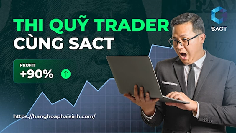 Chương trình thi quỹ Trader hàng hóa SACT 2026: Điều kiện và Quyền lợi