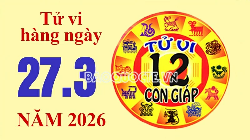 Tử vi hôm nay, xem tử vi 12 con giáp hôm nay ngày 27/3/2026: Tuổi Tuất tài chính thịnh vượng