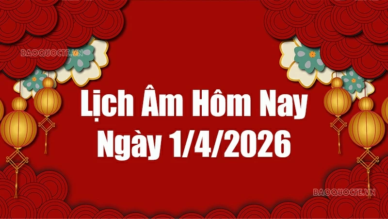 Lịch âm hôm nay 2026: Xem lịch âm 1/4/2026, Lịch vạn niên ngày 1 tháng 4 năm 2026