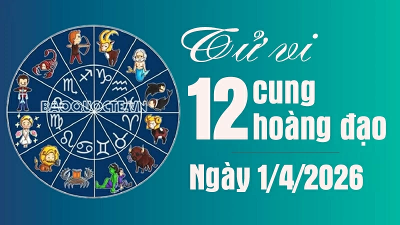 Tử vi 12 cung hoàng đạo Thứ Tư ngày 1/4/2026: Xử Nữ đón nhận nhiều may mắn Tử vi 12 cung hoàng đạo Thứ Tư ngày 1/4/2026: Xử Nữ đón nhận nhiều may mắn