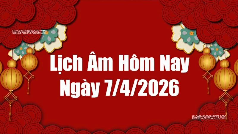 Lịch âm hôm nay 2026: Xem lịch âm 7/4/2026, Lịch vạn niên ngày 7 tháng 4 năm 2026 Lịch âm hôm nay 2026: Xem lịch âm 7/4/2026, Lịch vạn niên ngày 7 tháng 4 năm 2026
