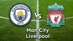 Nhận định, dự đoán trận đấu Man City vs Liverpool: Chủ nhà chiếm ưu thế tuyệt đối