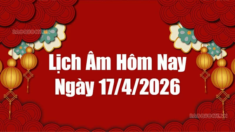 Lịch âm hôm nay 2026: Xem lịch âm 17/4/2026, Lịch vạn niên ngày 17 tháng 4 năm 2026 Lịch âm hôm nay 2026: Xem lịch âm 17/4/2026, Lịch vạn niên ngày 17 tháng 4 năm 2026