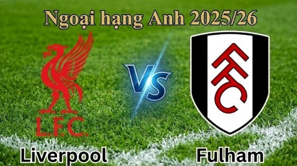 Nhận định, dự đoán trận đấu Liverpool vs Fulham: Điểm tựa sân nhà, niềm tin chiến thắng