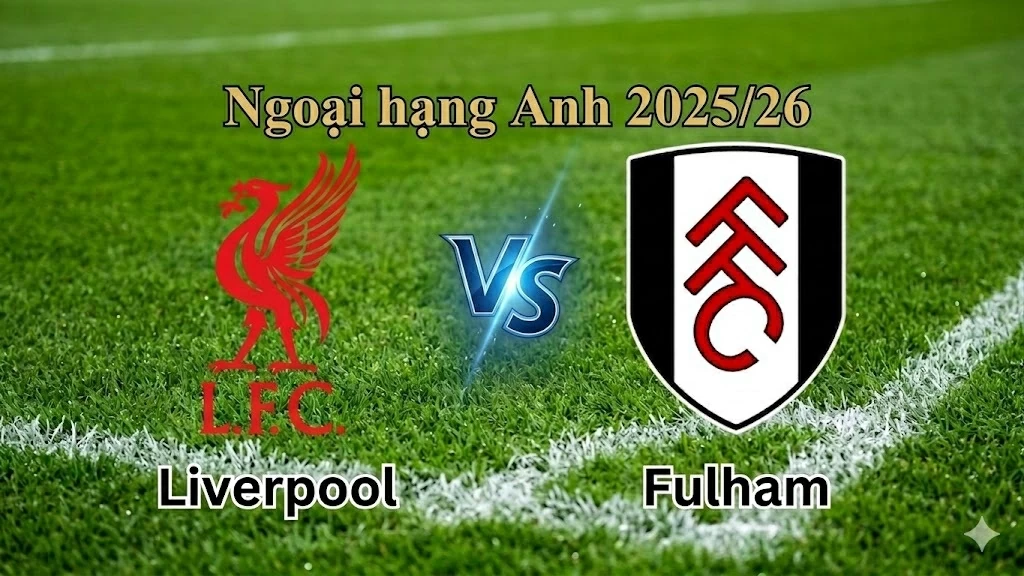 Nhận định, dự đoán trận đấu Liverpool vs Fulham: Điểm tựa sân nhà, niềm tin chiến thắng Nhận định, dự đoán trận đấu Liverpool vs Fulham: Điểm tựa sân nhà, niềm tin chiến thắng