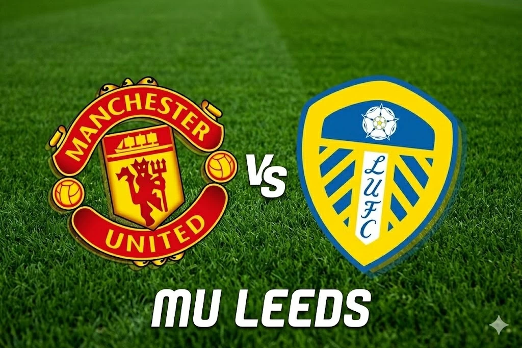 Nhận định, dự đoán trận đấu MU vs Leeds Utd: Cơ hội tách top