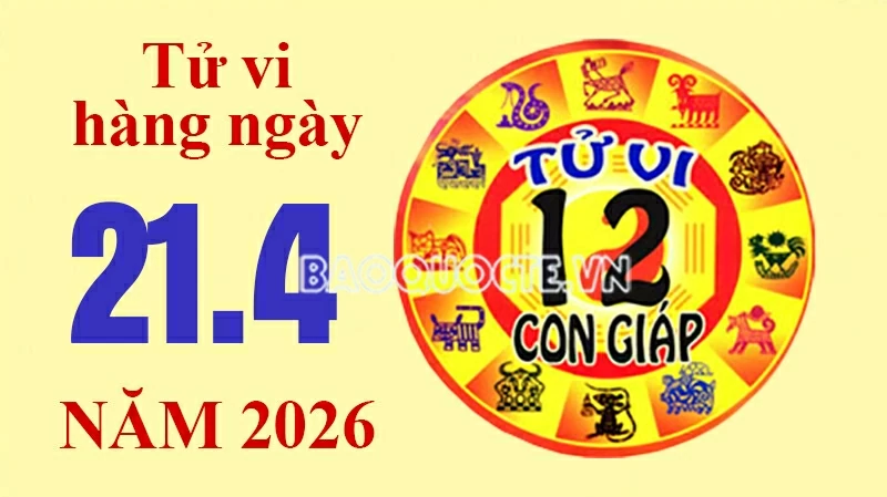 Tử vi hôm nay, xem tử vi 12 con giáp hôm nay ngày 21/4/2026: Tử vi hôm nay, xem tử vi 12 con giáp hôm nay ngày 21/4/2026: