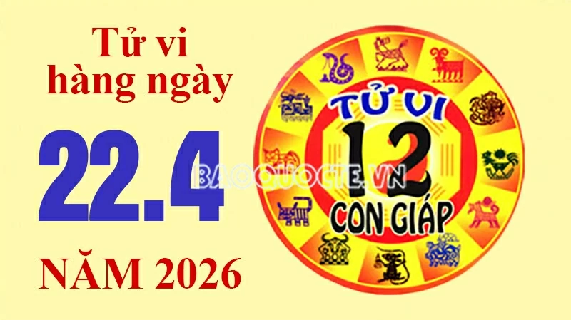 Tử vi hôm nay, xem tử vi 12 con giáp hôm nay ngày 22/4/2026: