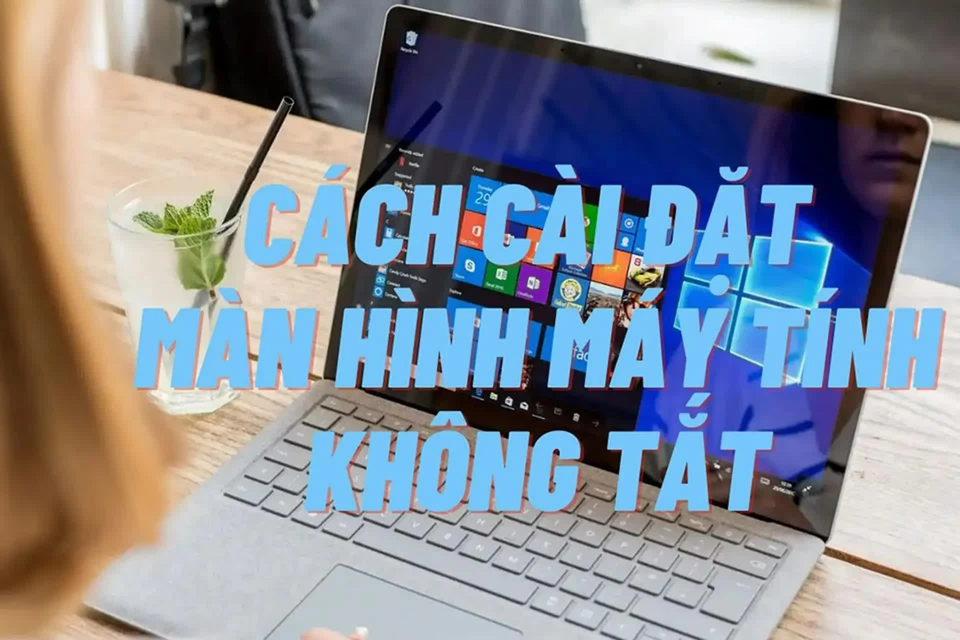 Cách để màn hình máy tính không tắt khi không dùng dễ dàng.