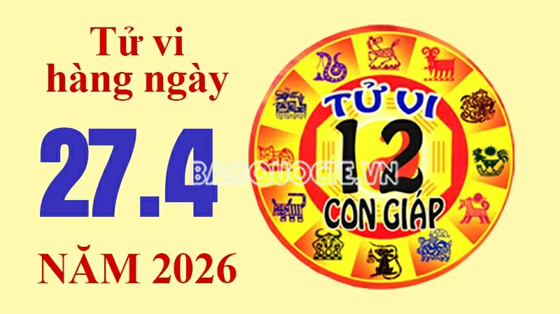 Tử vi hôm nay, xem tử vi 12 con giáp hôm nay ngày 27/4/2026: