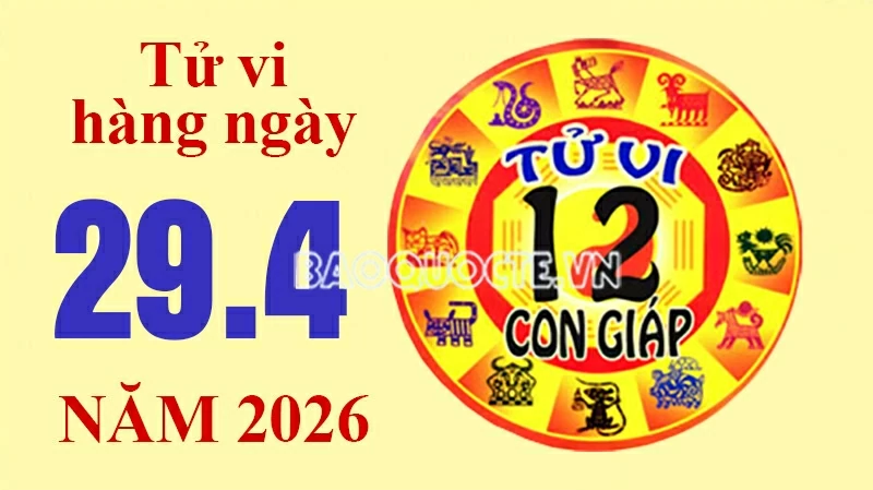 Tử vi hôm nay, xem tử vi 12 con giáp hôm nay ngày 29/4/2026: