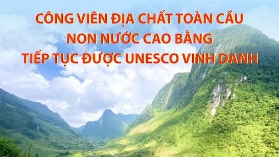 Công viên địa chất toàn cầu Non nước Cao Bằng tiếp tục được UNESCO vinh danh