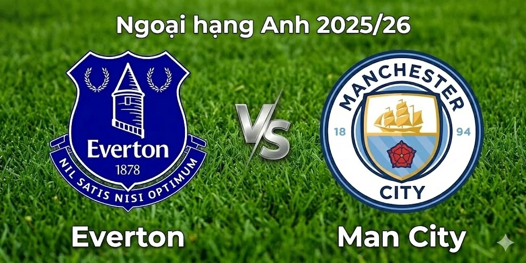 Nhận định, dự đoán trận đấu Everton vs Man City: Thử thách cực đại cho thầy trò HLV Pep Guardiola