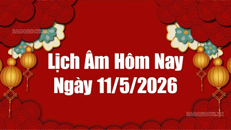 Lịch âm hôm nay 2026: Xem lịch âm 11/5/2026, Lịch vạn niên ngày 11 tháng 5 năm 2026 Lịch âm hôm nay 2026: Xem lịch âm 11/5/2026, Lịch vạn niên ngày 11 tháng 5 năm 2026