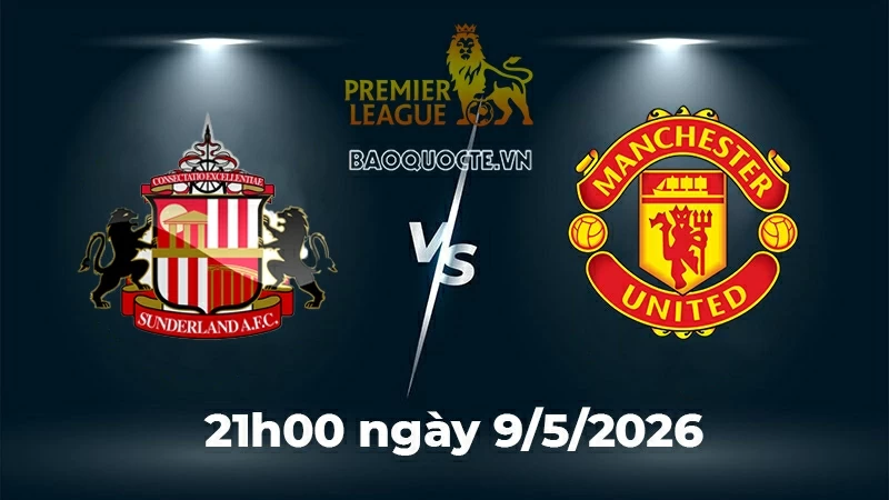 Nhận định và dự đoán trận đấu Sunderland vs MU: Quỷ đỏ xây chắc vị trí trong Top 3