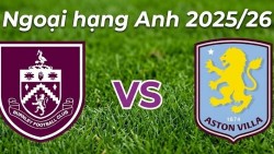 Nhận định, dự đoán trận đấu Burnley vs Aston Villa: Chênh lệch đẳng cấp tại Turf Moor