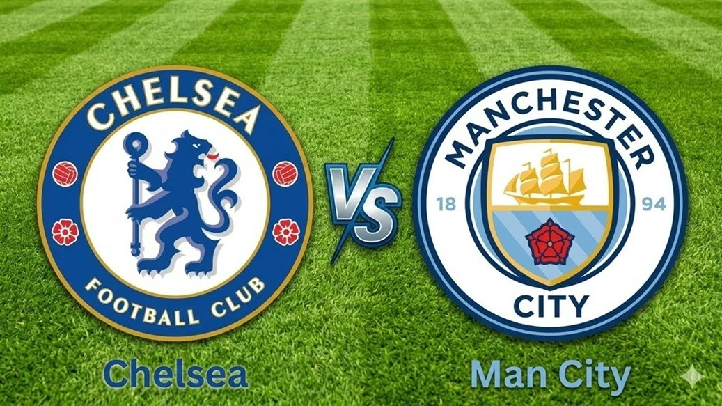 Nhận định, dự đoán trận đấu Chelsea vs Man City: