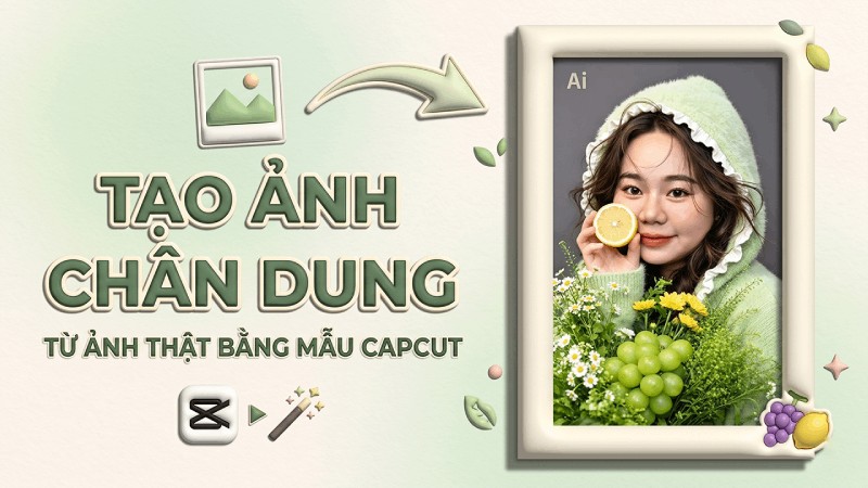 Cách tạo ảnh chân dung từ ảnh thật bằng mẫu CapCut AI độc đáo