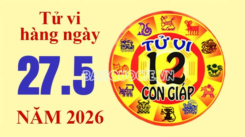 Tử vi hôm nay, xem tử vi 12 con giáp hôm nay ngày 27/5/2026: