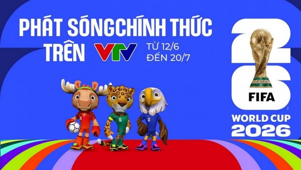 Xem World Cup 2026 tại Việt Nam ở đâu, kênh nào?