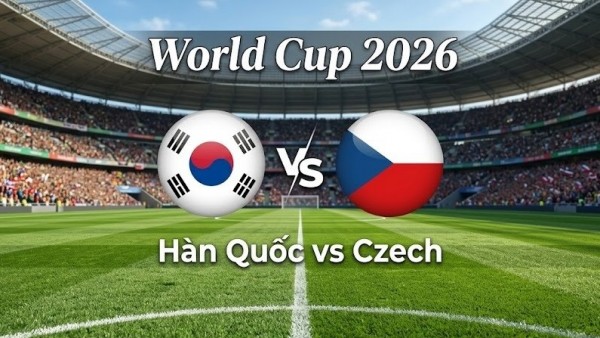 Nhận định, dự đoán trận đấu Hàn Quốc vs Czech, 09h00 ngày 12/6 - Bảng A World Cup 2026