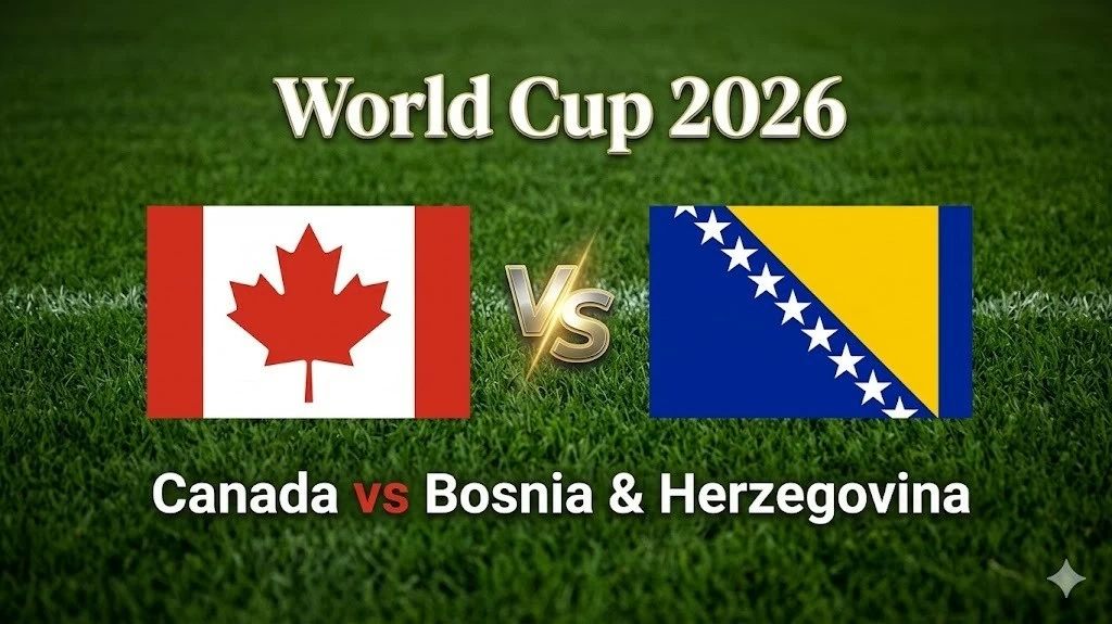 Nhận định, dự đoán trận đấu Canada vs Bosnia & Herzegovina, 02h00 ngày 13/6 - Bảng B World Cup 2026