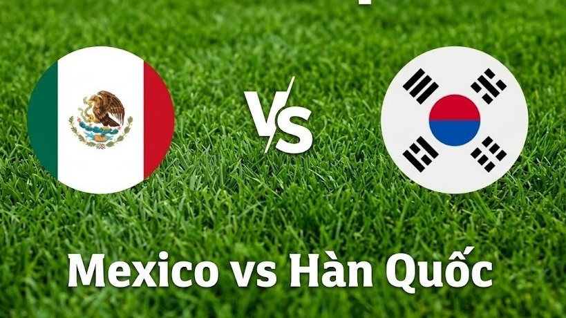 Nhận định, dự đoán trận đấu Mexico vs Hàn Quốc: Một bước tới vòng knock-out